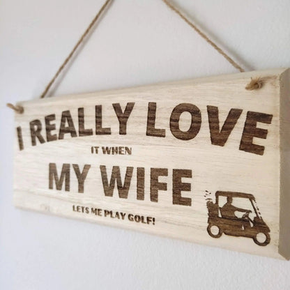 Funny Golf Sign | I Really Love It When My Wife Lets Me Play Golf - Golf Gifts Direct UK